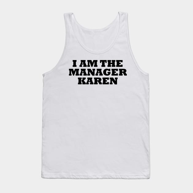 I Am The Manager Karen Tank Top by artpirate